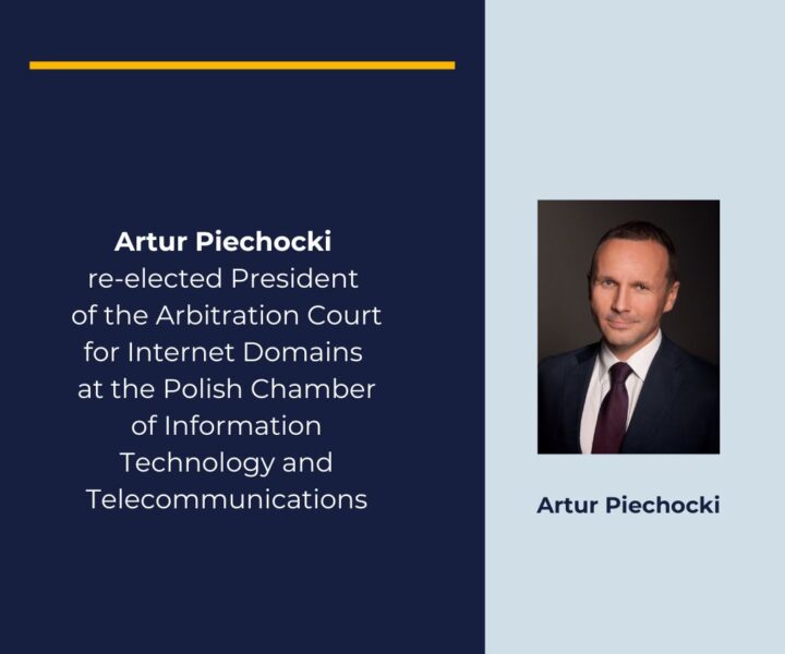Artur Piechocki re-elected President of the Arbitration Court for Internet Domains at the Polish Chamber of Information Technology and Telecommunications.