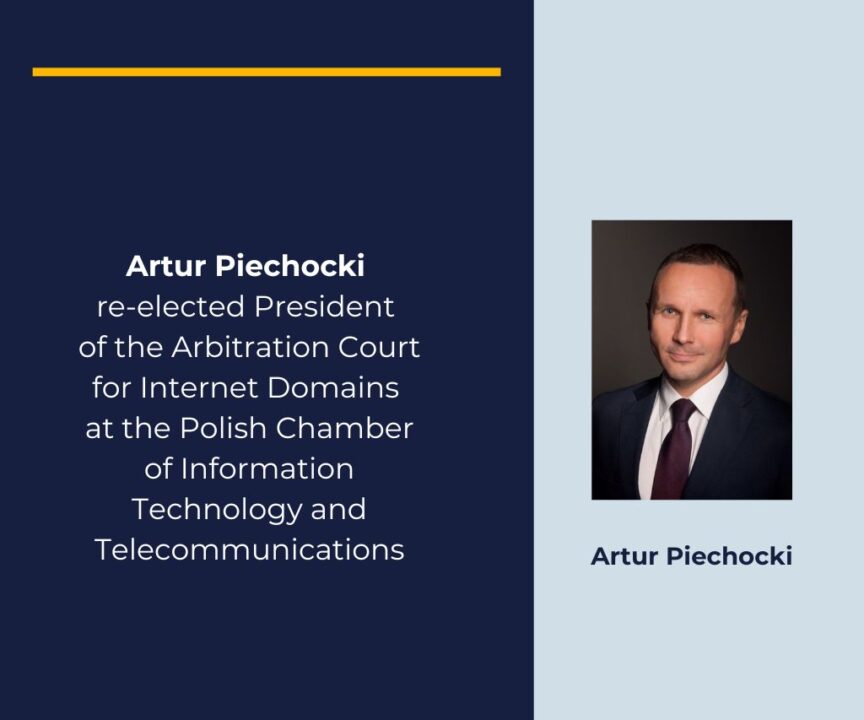 Artur Piechocki re-elected President of the Arbitration Court for Internet Domains at the Polish Chamber of Information Technology and Telecommunications.