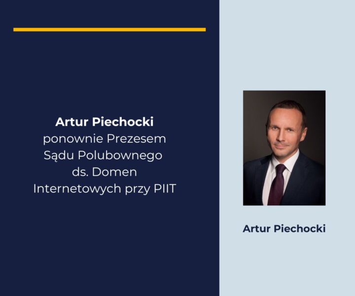 Artur Piechocki ponownie Prezesem Sądu Polubownego ds. Domen Internetowych przy PIIT