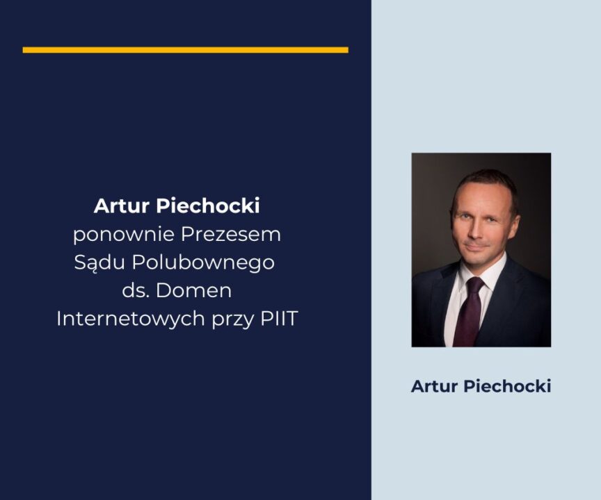 Artur Piechocki ponownie Prezesem Sądu Polubownego ds. Domen Internetowych przy PIIT
