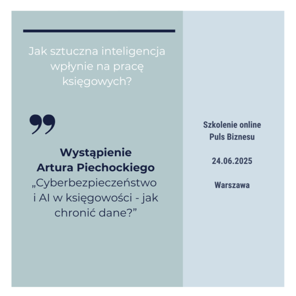 Cyberbezpieczeństwo i AI w księgowości - prelekcja Artura Piechockiego podczas e-szkolenia Pulsu Biznesu