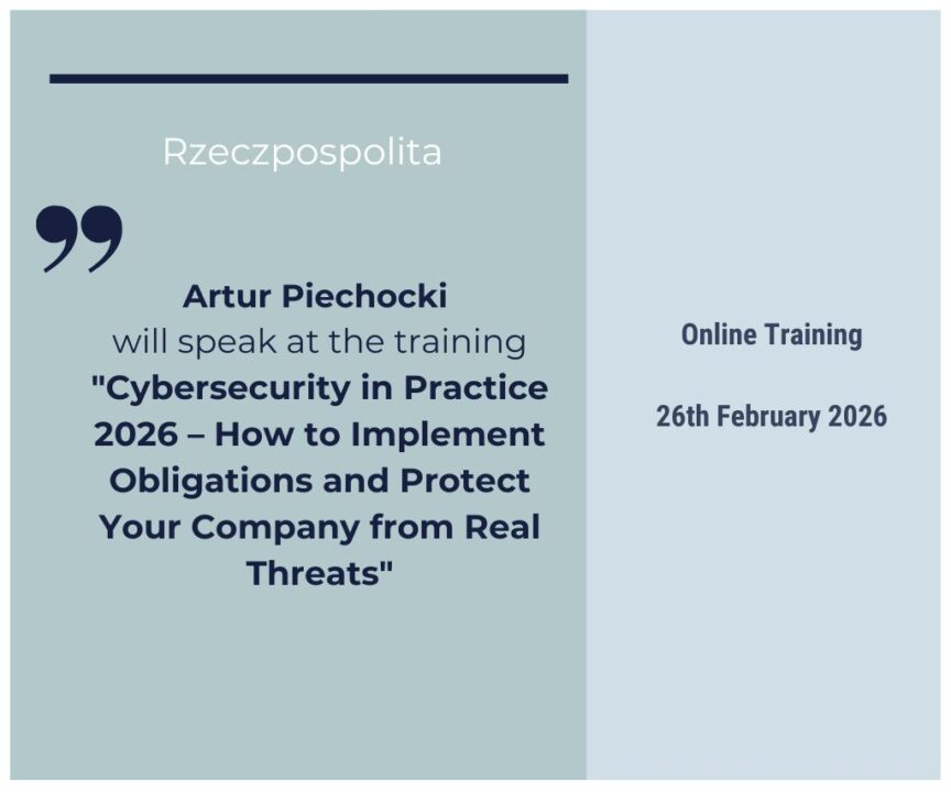 Artur Piechocki Among the Speakers at the Training “Cybersecurity in Practice 2026 – How to Implement Obligations and Protect Your Company Against Real Threats”